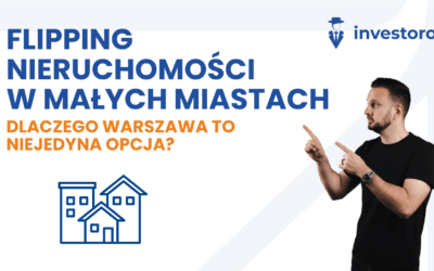 Flip nieruchomości w małych miastach — dlaczego Warszawa to niejedyna opcja? Potencjał inwestycyjny małych miejscowości