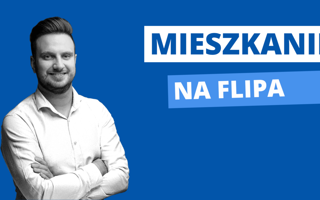 Flip na nieruchomościach – jak szukać mieszkań do flipowania?